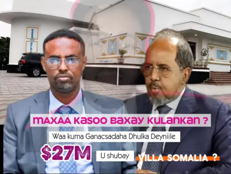 MAXAA KASOO BAXAY KULANKII VILLA SOMALIA IYO XILDHIBAAN JACFAR IYO GANACSADE $27M ku iibsaday..